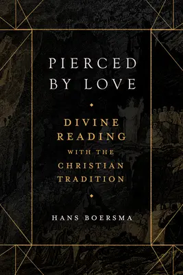 Transpercé par l'amour : La lecture divine dans la tradition chrétienne - Pierced by Love: Divine Reading with the Christian Tradition