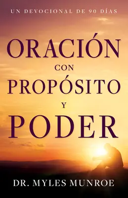 Oracin Con Propsito Y Poder : Un dévouement de 90 jours - Oracin Con Propsito Y Poder: Un Devocional de 90 Das