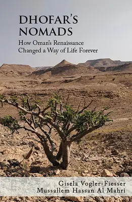 Les nomades du Dhofar : Comment la renaissance d'Oman a changé à jamais un mode de vie - Dhofar's Nomads: How Oman's Renaissance Changed a Way of Life Forever