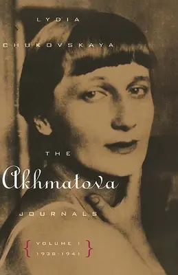 Les journaux d'Akhmatova : Volume 1, 1938-1941 - The Akhmatova Journals: Volume 1, 1938-1941