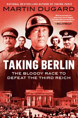 La prise de Berlin : La course sanglante pour vaincre le Troisième Reich - Taking Berlin: The Bloody Race to Defeat the Third Reich