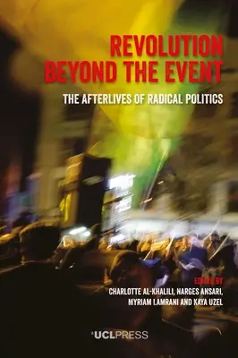 La révolution au-delà de l'événement : Les lendemains de la politique radicale - Revolution Beyond the Event: The afterlives of radical politics