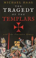 Tragédie des Templiers - L'essor et la chute des États croisés - Tragedy of the Templars - The Rise and Fall of the Crusader States