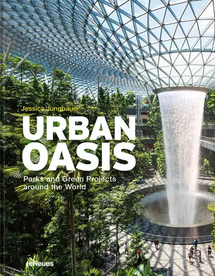 Oasis urbaines : Parcs et projets verts dans le monde - Urban Oasis: Parks and Green Projects Around the World