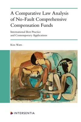 A Comparative Law Analysis of No-Fault Comprehensive Compensation Funds (Analyse de droit comparé des fonds d'indemnisation globale sans faute) : Meilleures pratiques internationales et applications contemporaines - A Comparative Law Analysis of No-Fault Comprehensive Compensation Funds: International Best Practice and Contemporary Applications