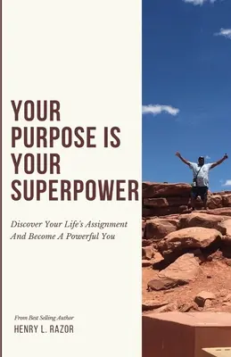 Votre but est votre super-pouvoir Découvrez la mission de votre vie et devenez un vous puissant - Your Purpose is Your Superpower Discover Your Life's Assignment and Become a Powerful You