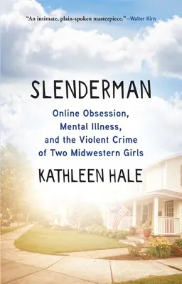 Slenderman : Obsession en ligne, maladie mentale et crime violent de deux jeunes filles du Midwest - Slenderman: Online Obsession, Mental Illness, and the Violent Crime of Two Midwestern Girls