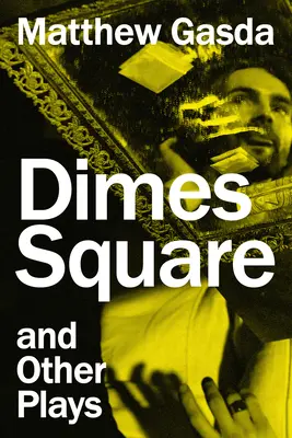 Dimes Square et autres pièces de théâtre - Dimes Square and Other Plays