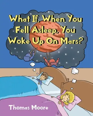 Et si, en vous endormant, vous vous réveilliez sur Mars ? - What If, When You Fell Asleep, You Woke Up On Mars?