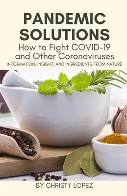 Pandemic Solutions : Comment lutter contre le COVID-19 et les autres coronavirus - Pandemic Solutions: How to Fight COVID- 19 and Other Coronaviruses