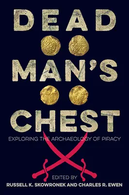 Le coffre du mort : Explorer l'archéologie de la piraterie - Dead Man's Chest: Exploring the Archaeology of Piracy