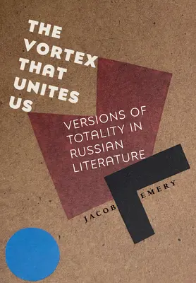Le vortex qui nous unit : Versions de la totalité dans la littérature russe - The Vortex That Unites Us: Versions of Totality in Russian Literature