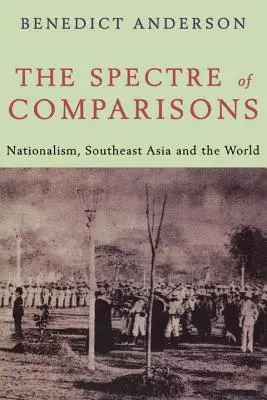 Spectre des comparaisons - Nationalisme, Asie du Sud-Est et monde - Spectre of Comparisons - Nationalism, Southeast Asia and the World