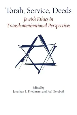 Torah, Service, Deeds : L'éthique juive dans des perspectives transconfessionnelles - Torah, Service, Deeds: Jewish Ethics in Transdenominational Perspectives