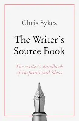 Le livre source de l'écrivain : Des idées inspirantes pour votre écriture créative - The Writer's Source Book: Inspirational Ideas for Your Creative Writing