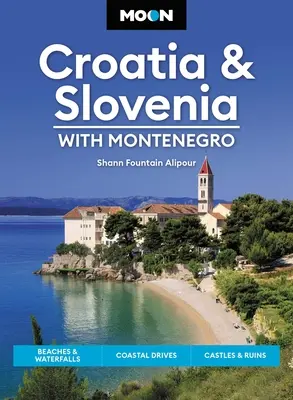 Lune Croatie et Slovénie : Avec le Monténégro : Plages et cascades, routes côtières, châteaux et ruines - Moon Croatia & Slovenia: With Montenegro: Beaches & Waterfalls, Coastal Drives, Castles & Ruins