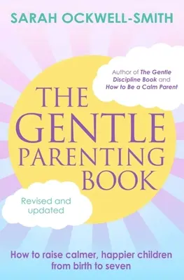 Le livre de la parentalité douce : Comment élever des enfants plus calmes et plus heureux de la naissance à sept ans - The Gentle Parenting Book: How to Raise Calmer, Happier Children from Birth to Seven