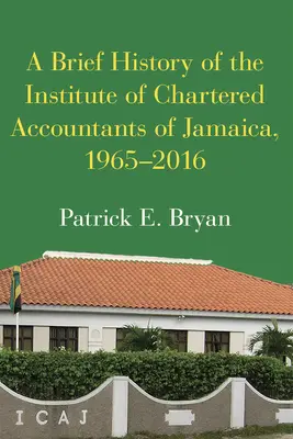 Brève histoire de l'Institut des comptables agréés de Jamaïque, 1965-2016 - A Brief History of the Institute of Chartered Accountants of Jamaica, 1965-2016