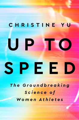 À la vitesse de l'éclair : la science révolutionnaire des athlètes féminines - Up to Speed: The Groundbreaking Science of Women Athletes