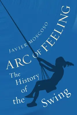 L'arc des sentiments : L'histoire du swing - Arc of Feeling: The History of the Swing