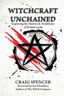 Witchcraft Unchained : Exploration de l'histoire et des traditions de l'artisanat britannique - Witchcraft Unchained: Exploring the History & Traditions of British Craft