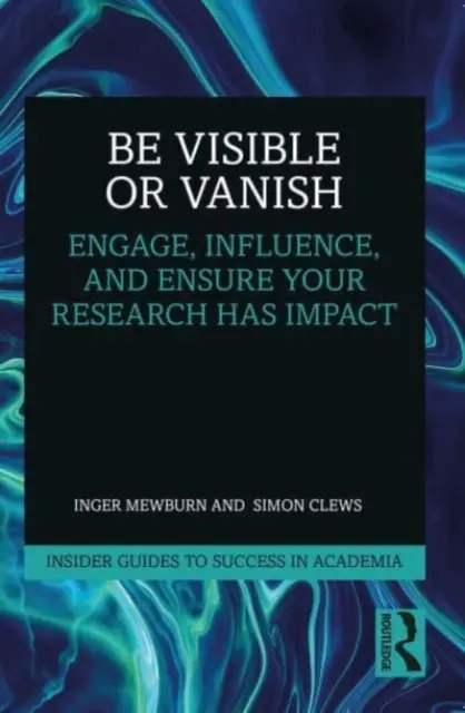 Être visible ou disparaître : Susciter l'intérêt, influencer et garantir l'impact de votre recherche - Be Visible or Vanish: Engage, Influence and Ensure Your Research Has Impact