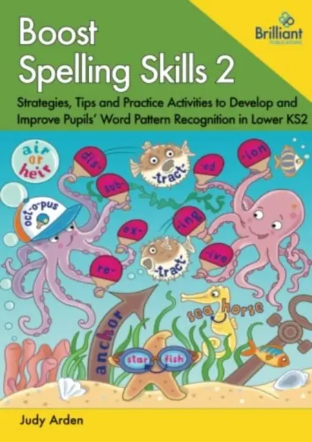 Boost Spelling Skills, Book 2 - Strategies, Tips and Practice Activities to Develop and Improve Pupils' Word Pattern Recognition in Lower KS2 (Améliorer les compétences en orthographe, Livre 2 - Stratégies, conseils et activités pratiques pour développer et améliorer la reconnaissance des formes de - Boost Spelling Skills, Book 2 - Strategies, Tips and Practice Activities to Develop and Improve Pupils' Word Pattern Recognition in Lower KS2