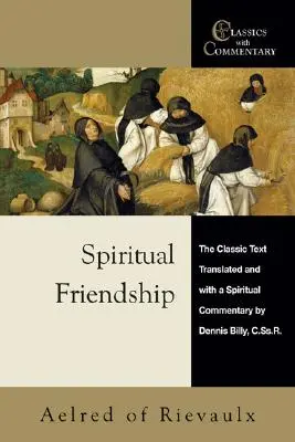 L'amitié spirituelle : Le texte classique avec un commentaire spirituel par Dennis Billy, C.Ss.R. - Spiritual Friendship: The Classic Text with a Spiritual Commentary by Dennis Billy, C.Ss.R.