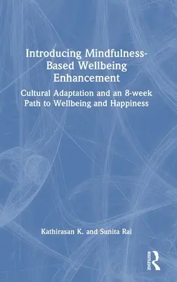 Introduction à l'amélioration du bien-être basée sur la pleine conscience : L'adaptation culturelle et un parcours de 8 semaines vers le bien-être et le bonheur - Introducing Mindfulness-Based Wellbeing Enhancement: Cultural Adaptation and an 8-week Path to Wellbeing and Happiness