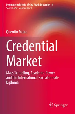 Le marché des diplômes : La scolarisation de masse, le pouvoir académique et le diplôme du baccalauréat international - Credential Market: Mass Schooling, Academic Power and the International Baccalaureate Diploma