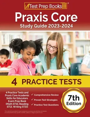 Praxis Core Study Guide 2023-2024 : 4 Practice Tests and Praxis Core Academic Skills for Educators Examp Book (Math 5733, Reading 5713, Writing 572) [3rd - Praxis Core Study Guide 2023-2024: 4 Practice Tests and Praxis Core Academic Skills for Educators Exam Prep Book (Math 5733, Reading 5713, Writing 572