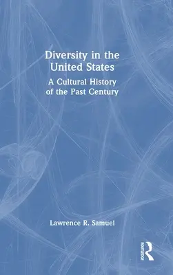 La diversité aux États-Unis : Une histoire culturelle du siècle dernier - Diversity in the United States: A Cultural History of the Past Century