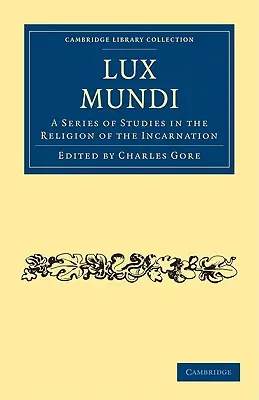 Lux Mundi : Une série d'études sur la religion de l'Incarnation - Lux Mundi: A Series of Studies in the Religion of the Incarnation