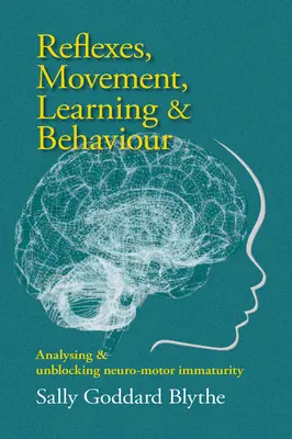 Réflexes, mouvements, apprentissage et comportement : Analyser et débloquer l'immaturité neuro-motrice - Reflexes, Movement, Learning & Behaviour: Analysing and Unblocking Neuro-Motor Immaturity