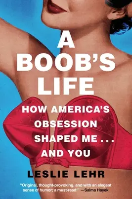 La vie d'un nichon : comment l'obsession de l'Amérique m'a façonné... et vous a façonné - A Boob's Life: How America's Obsession Shaped Me...and You