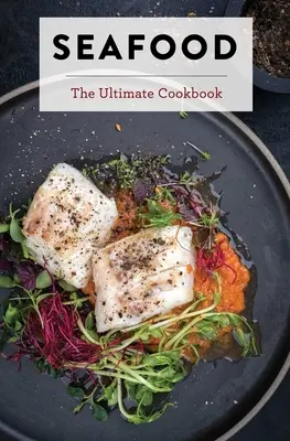 Fruits de mer : Le livre de cuisine ultime - Seafood: The Ultimate Cookbook