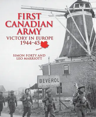 Première armée canadienne - Victoire en Europe 1944-45 - First Canadian Army - Victory in Europe 1944-45