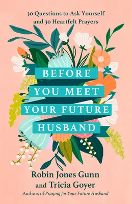 Avant de rencontrer votre futur mari : 30 questions à vous poser et 30 prières sincères - Before You Meet Your Future Husband: 30 Questions to Ask Yourself and 30 Heartfelt Prayers