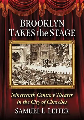 Brooklyn prend la scène : Le théâtre du XIXe siècle dans la cité des églises - Brooklyn Takes the Stage: Nineteenth Century Theater in the City of Churches