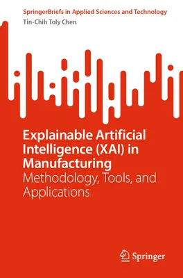 L'intelligence artificielle explicable (Xai) dans la fabrication : Méthodologie, outils et applications - Explainable Artificial Intelligence (Xai) in Manufacturing: Methodology, Tools, and Applications