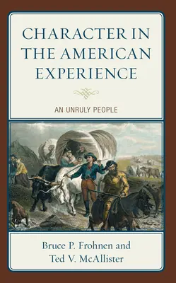 Le caractère dans l'expérience américaine : Un peuple indiscipliné - Character in the American Experience: An Unruly People