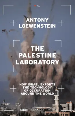 Le laboratoire de la Palestine : Comment Israël exporte la technologie de l'occupation dans le monde entier - The Palestine Laboratory: How Israel Exports the Technology of Occupation Around the World