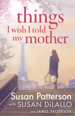 Things I Wish I Told My Mother (Les choses que j'aimerais dire à ma mère) - Le best-seller instantané du New York Times - Things I Wish I Told My Mother - The instant New York Times bestseller