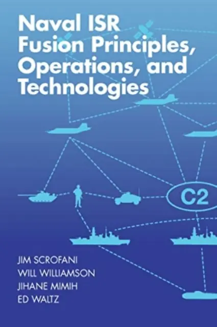 Introduction aux principes, opérations et technologies de la fusion isr navale dans les systèmes infrarouges et électro-optiques, troisième édition - Introduction Naval Isr Fusion Principles, Operations, and Technologies to Infrared and Electro-Optical Systems, Third Edition