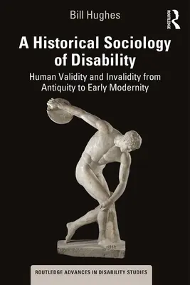 Sociologie historique du handicap : Validité et invalidité humaines de l'Antiquité au début de la modernité - A Historical Sociology of Disability: Human Validity and Invalidity from Antiquity to Early Modernity