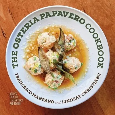 Le livre de cuisine de l'Osteria Papavero : Recettes de la cabane italienne et d'ailleurs - The Osteria Papavero Cookbook: Recipes from the Italian Shack and Beyond