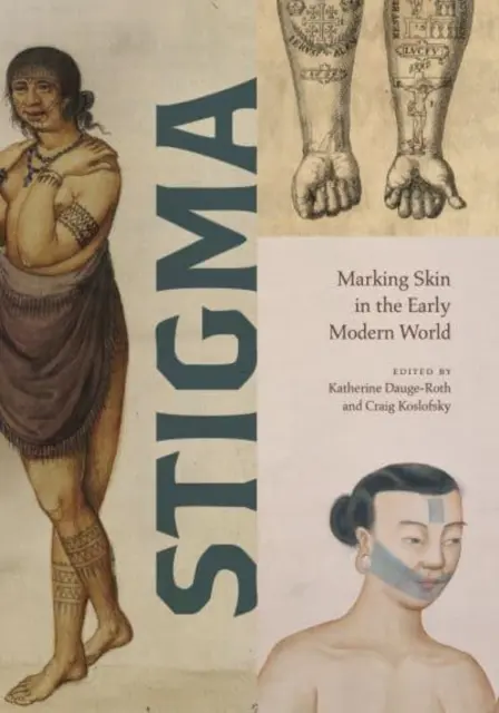 Stigmates : Le marquage de la peau au début de l'ère moderne - Stigma: Marking Skin in the Early Modern World