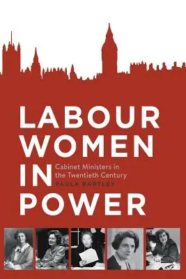 Les femmes travaillistes au pouvoir : Les ministres du cabinet au vingtième siècle - Labour Women in Power: Cabinet Ministers in the Twentieth Century
