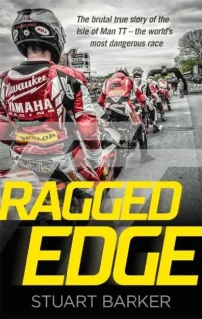 Ragged Edge - L'histoire vraie et brutale du TT de l'île de Man - la course la plus dangereuse au monde - Ragged Edge - The brutal true story of the Isle of Man TT - the world's most dangerous race