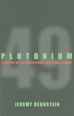 Plutonium - Histoire de l'élément le plus dangereux au monde - Plutonium - A History of the World's Most Dangerous Element